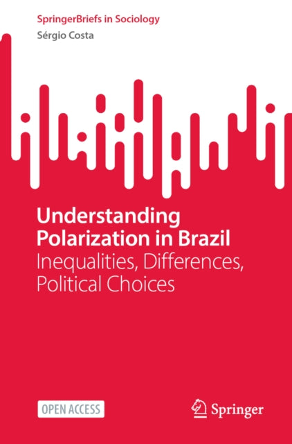 Understanding Polarization in Brazil: Inequalities, Differences, Political Choices