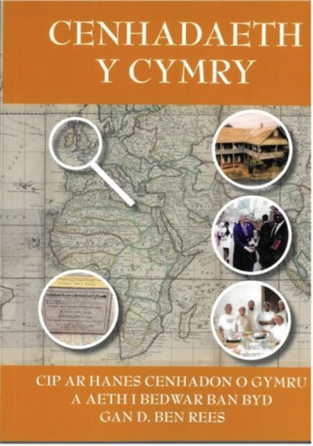 Cenhadaeth y Cymry: Cip ar Hanes Cenhadon o Gymru a aeth i Bedwar Ban Byd