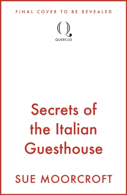 Secrets of the Italian Guesthouse: Don't miss the brand-new escapist and uplifting romance from the Sunday Times million-copy bestseller!