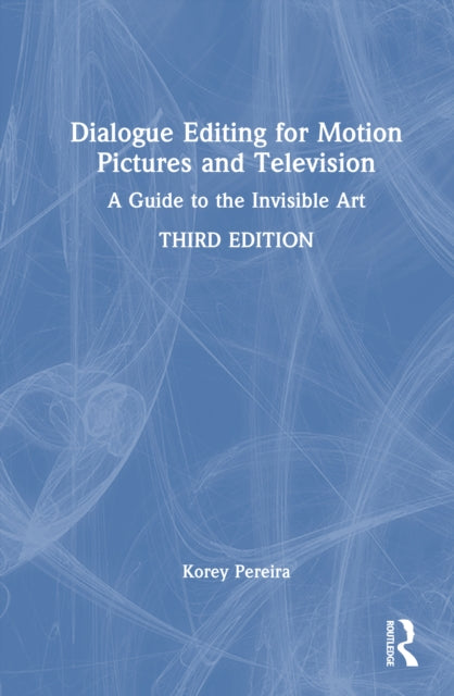Dialogue Editing for Motion Pictures and Television: A Guide to the Invisible Art