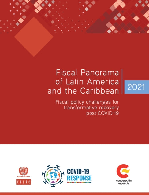 Fiscal panorama of Latin America and the Caribbean 2021: fiscal policy challenges for transformative recovery post-COVID-19