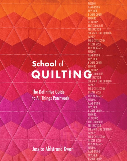 School of Quilting: The Definitive Guide to All Things Patchwork