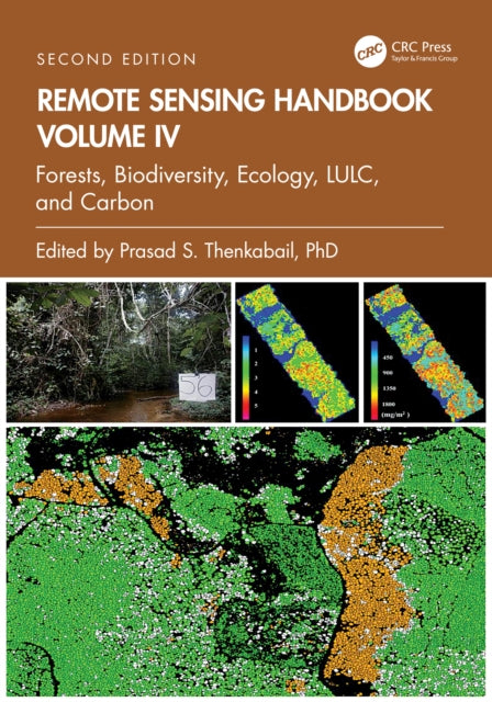 Remote Sensing Handbook, Volume IV: Forests, Biodiversity, Ecology, LULC, and Carbon