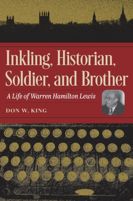 Inkling, Historian, Soldier, and Brother: A Life of Warren Hamilton Lewis