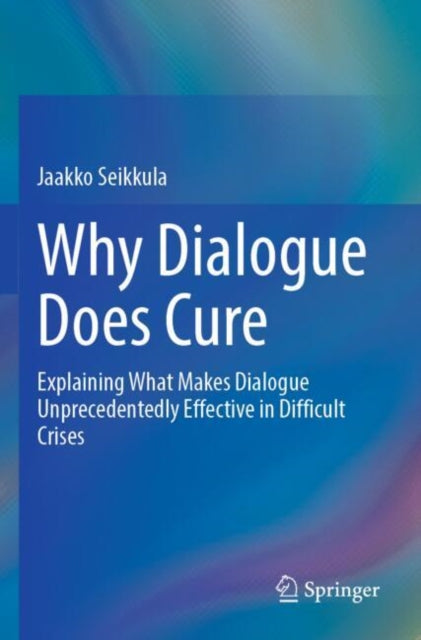Why Dialogue Does Cure: Explaining What Makes Dialogue Unprecedentedly Effective in Difficult Crises