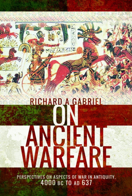 On Ancient Warfare: Perspectives on Aspects of War in Antiquity 4000 BC to AD 637