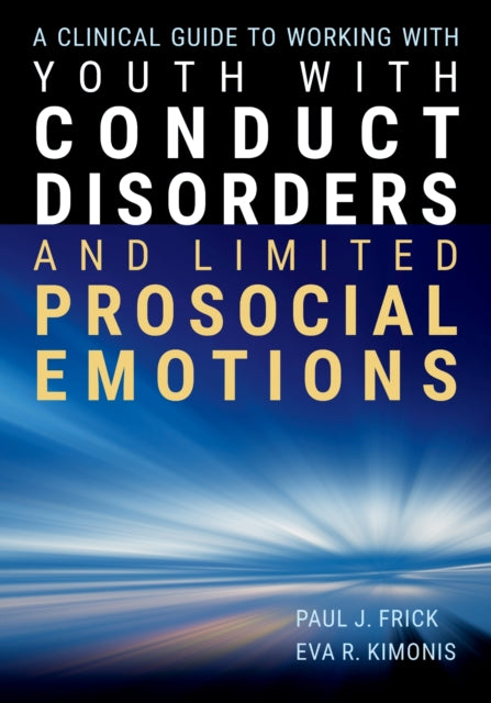 A Clinical Guide to Working with Youth with Conduct Disorders and Limited Prosocial Emotions