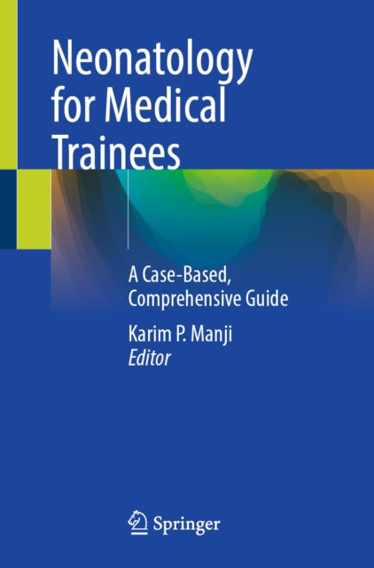 Neonatology for Medical Trainees: A Case-Based, Comprehensive Guide