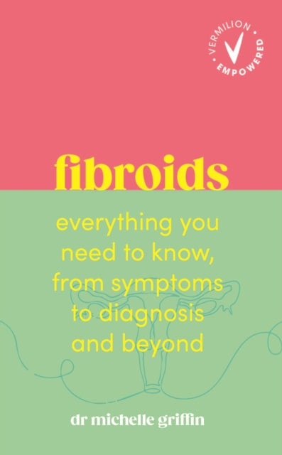 Fibroids: Everything you need to know, from symptoms to diagnosis and beyond