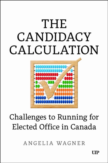 The Candidacy Calculation: Challenges to Running for Elected Office in Canada