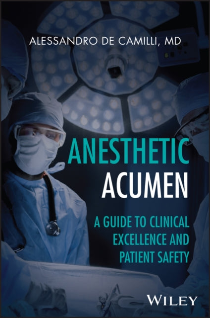 Anesthesia Acumen: A Guide to Clinical Excellence and Patient Safety