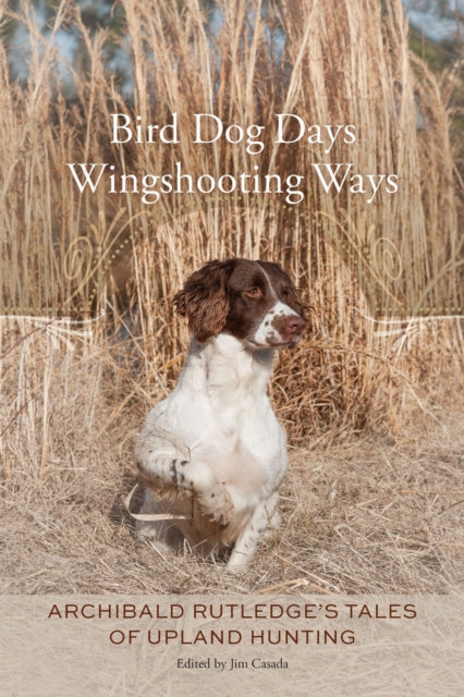 Bird Dog Days, Wingshooting Ways: Archibald Rutledge's Tales of Upland Hunting
