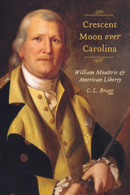 Crescent Moon Over Carolina: William Moultrie and American Liberty
