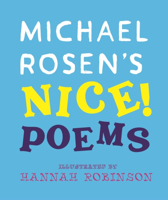 Michael Rosen's NICE! Poems: A laugh-out-loud collection featuring favourites such as “Hot Food” and “No Breathing in Class”, from an award-winning national treasure and YouTube sensation