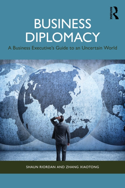 Business Diplomacy: A Business Executive’s Guide to an Uncertain World