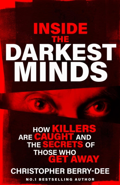 Inside the Darkest Minds: How killers are caught and the secrets of those who got away