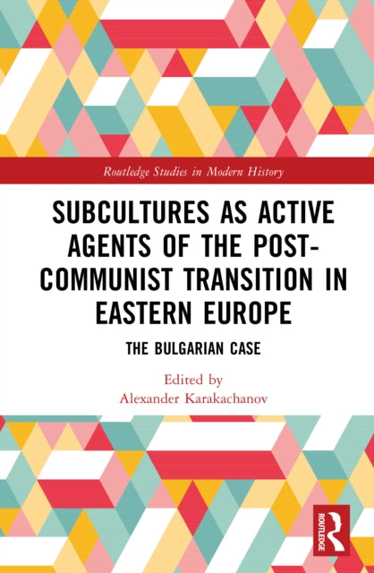 Subcultures as Active Agents of the Post-Communist Transition in Eastern Europe: The Bulgarian Case