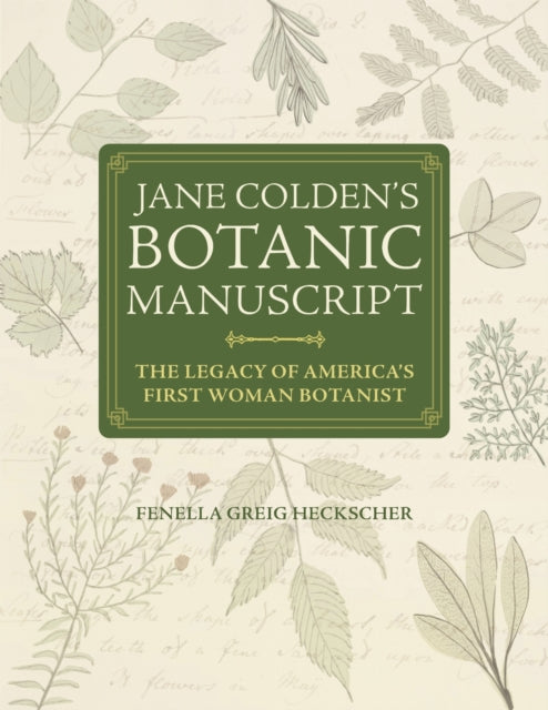 Jane Colden's "Botanic Manuscript": The Legacy of America's First Woman Botanist