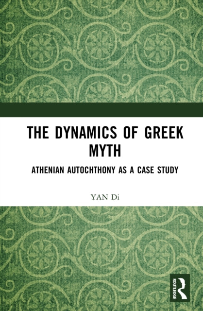 The Dynamics of Greek Myth: Athenian Autochthony as a Case Study