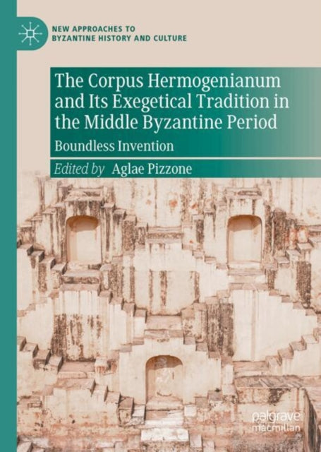 The Corpus Hermogenianum and Its Exegetical Tradition in the Middle Byzantine Period: Boundless Invention