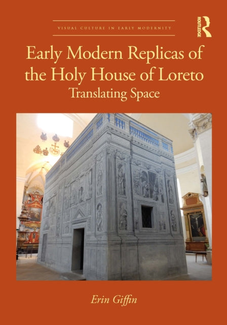 Early Modern Replicas of the Holy House of Loreto: Translating Space