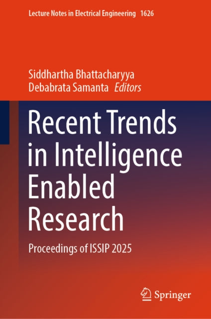 Recent Trends in Intelligence Enabled Research: Proceedings of ISSIP 2025