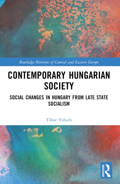 Contemporary Hungarian Society: Social Changes in Hungary from Late State Socialism