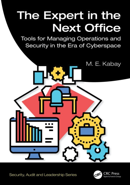 The Expert in the Next Office: Tools for Managing Operations and Security in the Era of Cyberspace