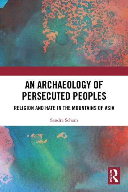 An Archaeology of Persecuted Peoples: Religion and Hate in the Mountains of Asia
