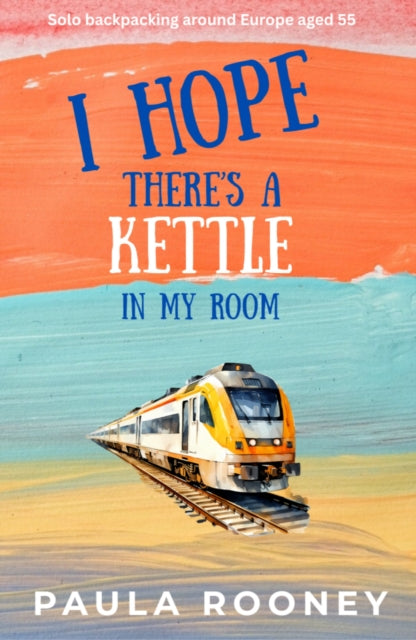 I hope there's a kettle in my room: Solo backpacking around Europe aged 55