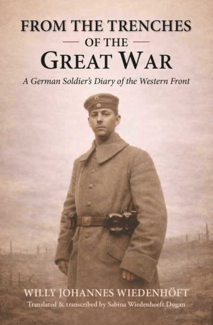 From the Trenches of the Great War: A German Soldier’s Diary of the Western Front