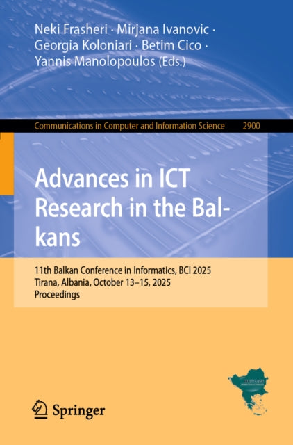 Advances in ICT Research in the Balkans: 11th Balkan Conference in Informatics, BCI 2025, Tirana, Albania, October 13–15, 2025, Proceedings