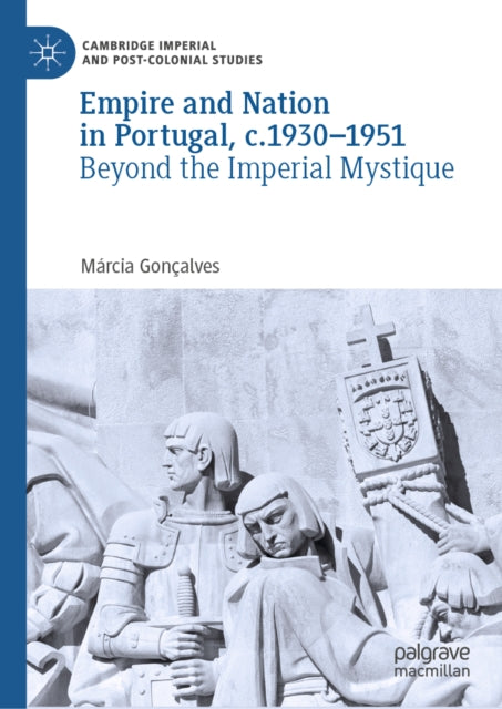 Empire and Nation in Portugal, c.1930-1951: Beyond the Imperial Mystique