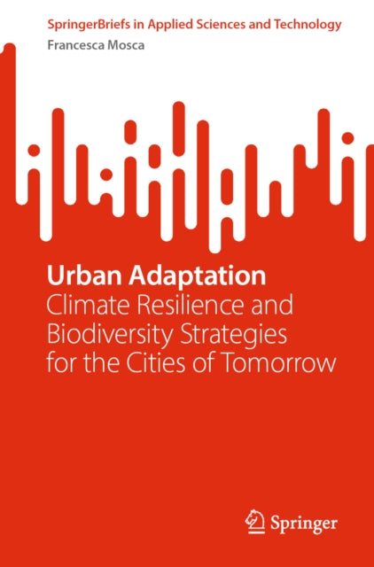 Urban Adaptation: Climate Resilience and Biodiversity Strategies for the Cities of Tomorrow