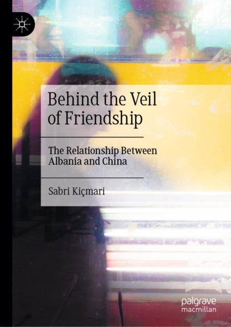 Behind the Veil of Friendship: The Relationship between Albania and China