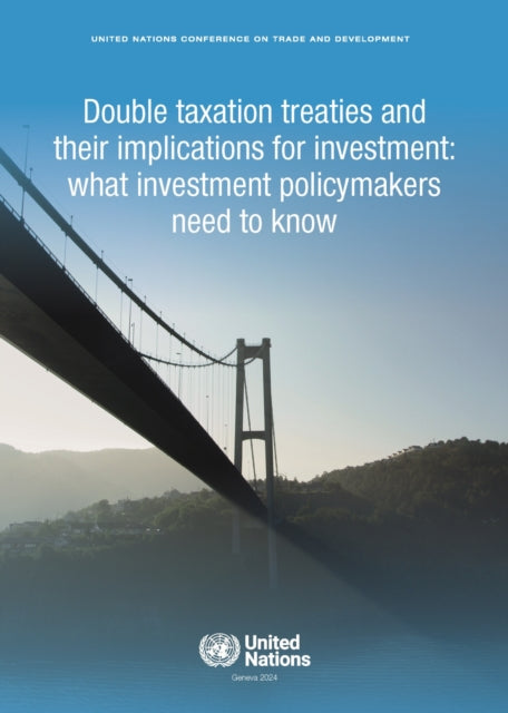 Double Taxation Treaties and Their Implications for Investment: What Investment Policymakers Need to Know