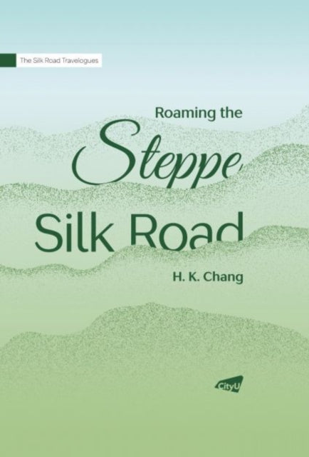 Roaming the Steppe Silk Road