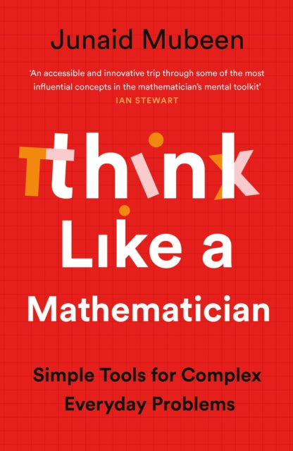 Think Like a Mathematician: Simple Tools for Complex Everyday Problems