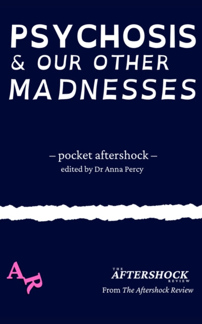 Psychosis and Our Other Madnesses: A Pocket Aftershock from The Aftershock Review