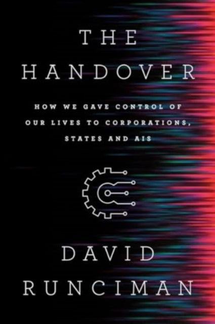 Handover: How We Gave Control of Our Lives to Corporations, States and AIs