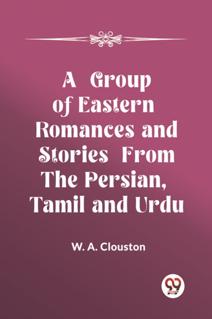 A Group of Eastern Romances and Stories from the Persian, Tamil and Urdu (Edition2023)