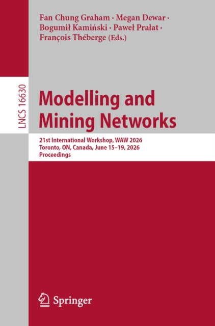 Modelling and Mining Networks: 21st International Workshop, WAW 2026, Toronto, ON, Canada, June 15–19, 2026, Proceedings