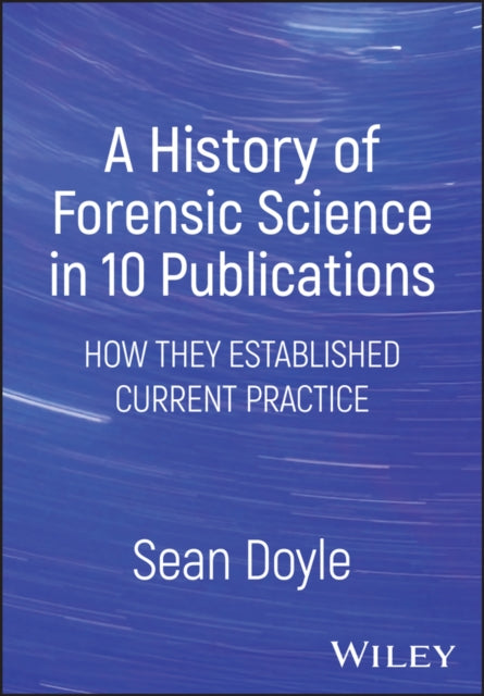 A History of Forensic Science in 10 Publications: How They Established Current Practice