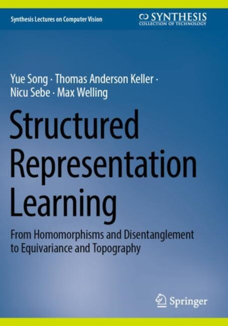 Structured Representation Learning: From Homomorphisms and Disentanglement to Equivariance and Topography