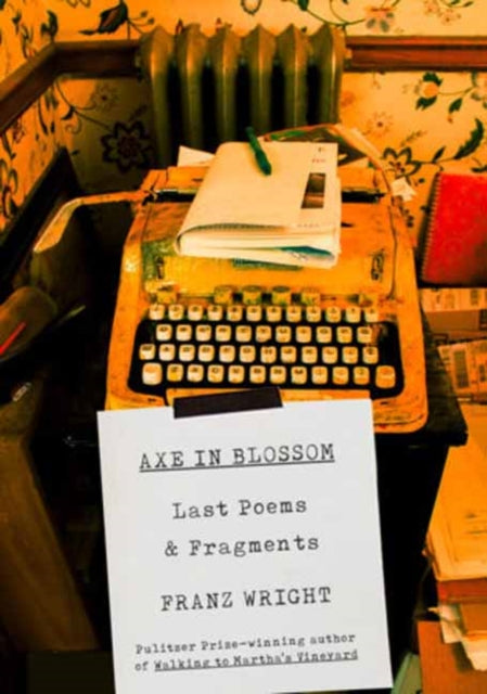 Axe in Blossom: Last Poems & Fragments