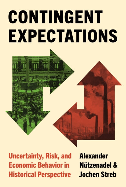 Contingent Expectations: Uncertainty, Risk, and Economic Behavior in Historical Perspective