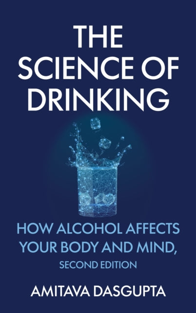 The Science of Drinking: How Alcohol Affects Your Body and Mind, 2nd Edition