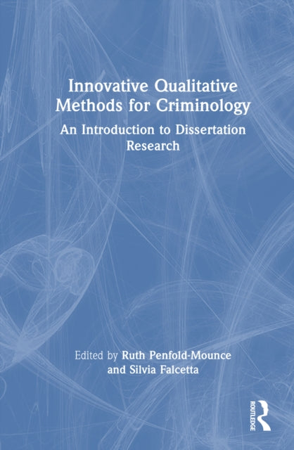 Innovative Qualitative Methods for Criminology: An Introduction to Dissertation Research