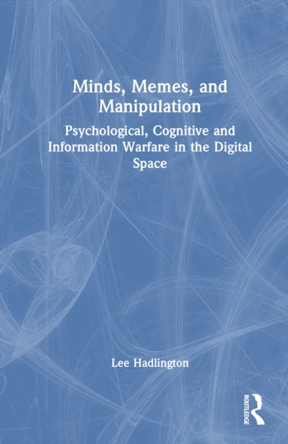 Minds, Memes, and Manipulation: Psychological, Cognitive and Information Warfare in the Digital Space