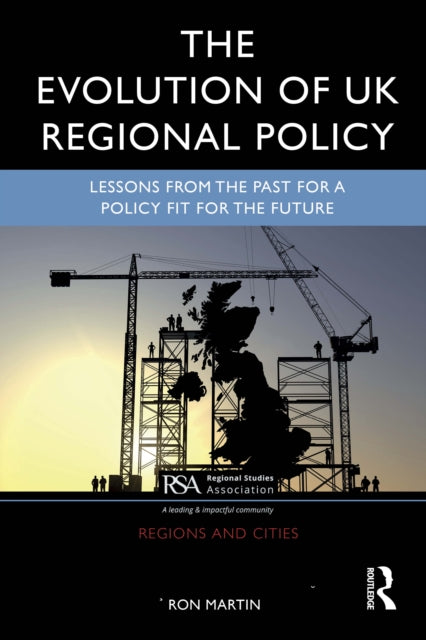 The Evolution of UK Regional Policy: Lessons from the Past for a Policy Fit for the Future